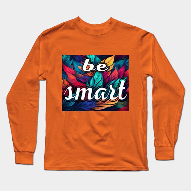 Be Smart Long Sleeve T-Shirt by RezTech